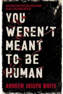 You Weren't Meant To Be Human - Andrew Joseph White
