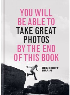 You Will Be Able To Take Great Photos By The End Of This Book - You Will Be Able To - Benedict Brain