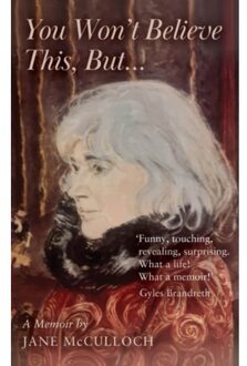 You Won't Believe This, But ... - Jane McCulloch