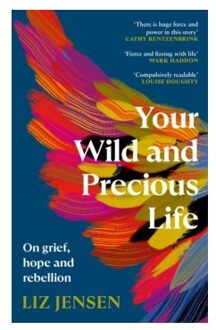 Your wild and precious life : on grief, hope and rebellion - Liz Jensen