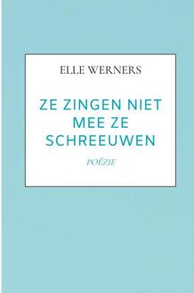 Ze Zingen Niet Mee Ze Schreeuwen - Elle Werners