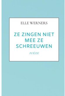 Ze Zingen Niet Mee Ze Schreeuwen - Elle Werners