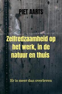 Zelfredzaamheid op het werk, in de natuur en thuis -  Piet Aarts (ISBN: 9789464923759)