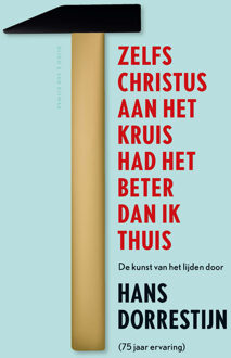 Zelfs Christus aan het kruis had het beter dan ik thuis - Boek Hans Dorrestijn (9038800576)