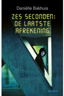 Zes Seconden: De Laatste Afrekening - Daniëlle Bakhuis