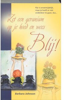 Zet een geranium op je hoed en wees blij! - Boek B. Johnson (9060676297)