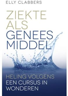 Ziekte als geneesmiddel - Boek Elly Clabbers (9020214179)