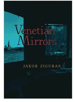 Ziguras, J: Venetian Mirrors - Jakob Ziguras
