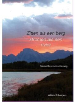 Zitten als een berg, stromen als een rivier - Boek Willem Scheepers (9082482401)