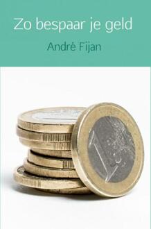 Zo bespaar je geld - eBook André Fijan (940215874X)