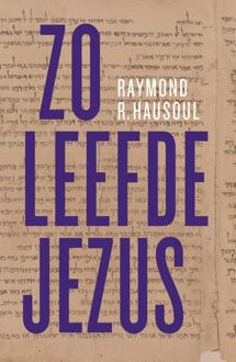 Zo leefde Jezus -  Raymond R. Hausoul (ISBN: 9789043543712)