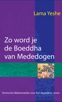 Zo word je Boeddha van Mededogen -  Lama Thubten Yeshe (ISBN: 9789071886980)