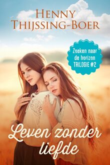 Zoeken naar de horizon-trilogie 2 - Leven zonder liefde