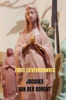 Zoete Lievevrouwkes -  Jacques van der Borght (ISBN: 9789464927085)