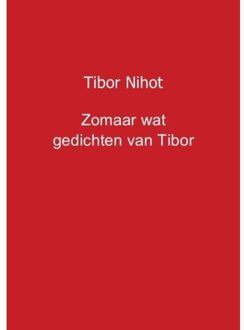 Zomaar wat gedichten van Tibor - Boek Tibor Nihot (9461935927)