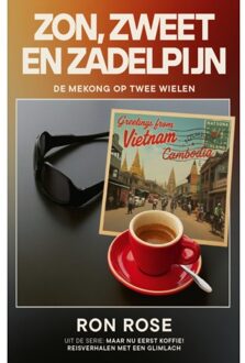 Zon, Zweet En Zadelpijn - Maar Eerst Koffie! Reisverhalen Met Een Glimlach - Ron Rose
