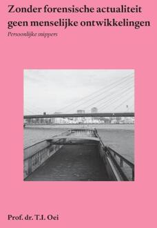 Zonder forensische actualiteit geen menselijke ontwikkelingen -  Prof. Dr. T.I. Oei (ISBN: 9789462407978)