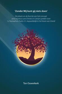 ‘Zonder Mij kunt gij niets doen’ -  Ton Ouwerkerk (ISBN: 9789463015684)