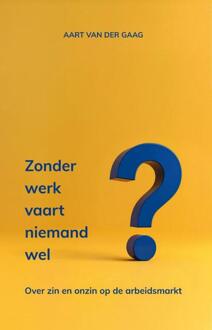 Zonder werk vaart niemand wel -  Aart van der Gaag (ISBN: 9789083068213)