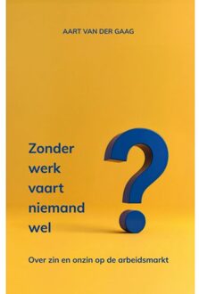 Zonder Werk Vaart Niemand Wel - Aart van der Gaag
