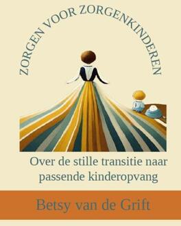 Zorgen voor zorgenkinderen -  Betsy van de Grift (ISBN: 9789493407190)