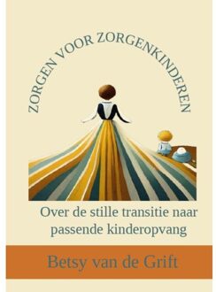 Zorgen Voor Zorgenkinderen - Betsy van de Grift
