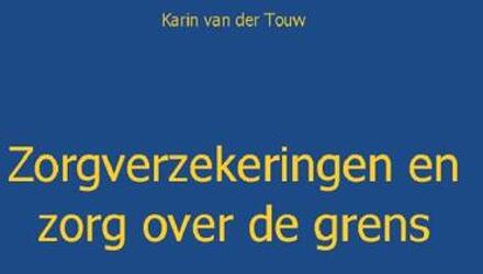 Zorgverzekeringen en zorg over de grens - Boek Karin van der Touw (9461934300)