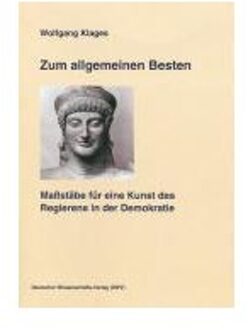 Zum allgemeinen Besten. Maßstäbe für eine Kunst des Regierns in der Demoratie