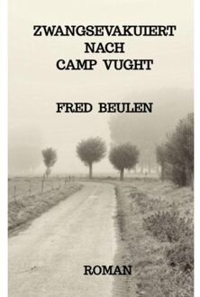 Zwangsevakuiert Nach Camp Vught - Fred Beulen
