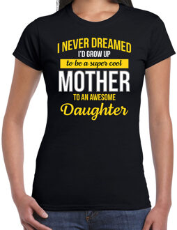 Zwart cadeau t-shirt never dreamed cool mother awesome daughter/ moeder van dochter voor dames M
