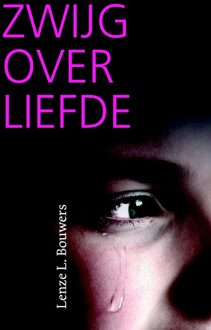 Zwijg over liefde - eBook Lenze L. Bouwers (9043526738)