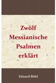 Zwölf Messianische Psalmen Erklärt - (ISBN:9789057193958)