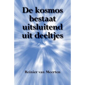 Elikser B.V. Uitgeverij De kosmos bestaat uitsluitend uit deeltjes - eBook Reinier van Meerten (9089544860)