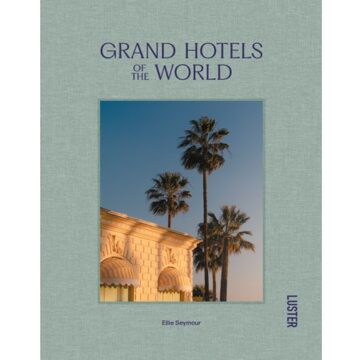 Luster Uitgeverij Grand Hotels Of The World - Ellie Seymour