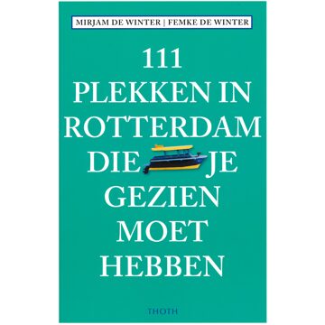 Thoth, Uitgeverij 111 plekken in Rotterdam die je gezien moet hebben - Boek Mirjam de Winter (9068687441)
