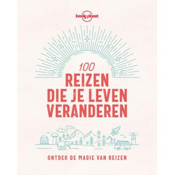 VBK Media Lonely Planet 100 Reizen Die Je Leven Veranderen - Lonely Planet - Lonely Planet